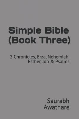 Simple Bible (Book Three): 2 Chronicles, Erza, Nehemiah, Esther, Job & Psalms - Saurabh Awathare - cover