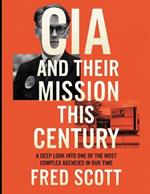 CIA and Their Mission this Century: A Deep Look into One of the Most Complex Agencies in Our Time