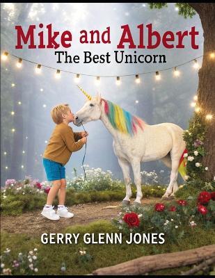 Mike and Albert: The Best Unicorn - Gerry Glenn Jones - cover