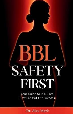 BBL Safety First: Your Guide to Risk-Free Brazilian Butt Lift Success - Alex Mark - cover