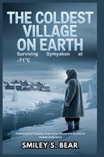 The Coldest Village on Earth: Surviving Oymyakon at -71°C