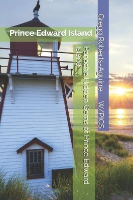 Panache Hidden Gems of Prince Edward Island: Prince Edward Island - Gregg Roberts-Aguirre - cover