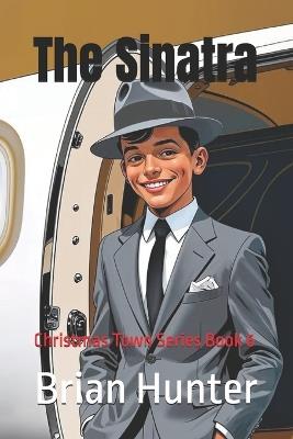 The Sinatra: Christmas Town Series Book 6 - Brian Hunter - cover