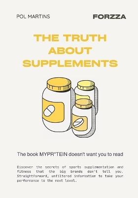 The Truth about Supplements: The book that MyPro**** doesn't want you to read - Pablo Martínez,Pol Martins - cover