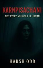 Karnpisachani: Not Every Whisper Is Human