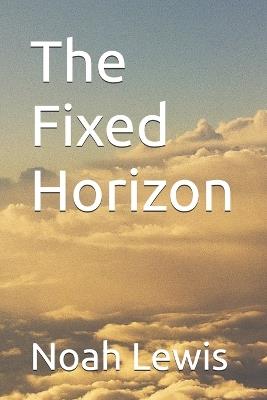 The Fixed Horizon - Noah Lewis - cover