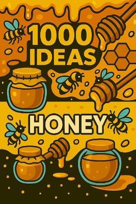 1000 Ideas: Honey: Drizzle it. Mix it. Love it. - Sam Raven - cover