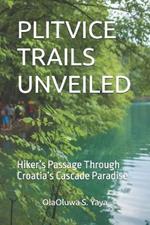 Plitvice Trails Unveiled: Hiker's Passage Through Croatia's Cascade Paradise