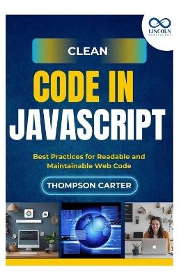Clean Code in JavaScript: Best Practices for Readable and Maintainable Web Code - Thompson Carter - cover