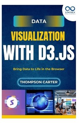 Data Visualization with D3.js: Bring Data to Life in the Browser - Thompson Carter - cover