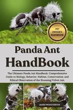 Panda Ant Handbook: The Ultimate Panda Ant Handbook: Comprehensive Guide to Biology, Behavior, Habitat, Conservation, and Ethical Observation of the Stunning Velvet Ant.