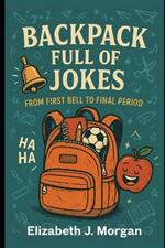 Backpack Full of Jokes: From First Bell to Final Period