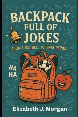 Backpack Full of Jokes: From First Bell to Final Period - Elizabeth Morgan - cover