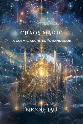 Chaos Magic: A Cosmic Architect's Handbook - Nicole Lau - cover