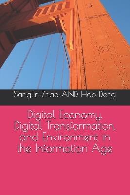 Digital Economy, Digital Transformation, and Environment in the Information Age - Hao Deng,Sanglin Zhao - cover