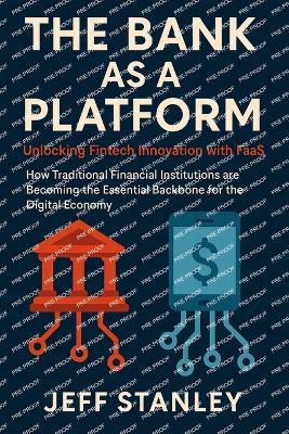 The Bank as a Platform: Unlocking Fintech Innovation with FAAS - Jeffrey Stanley - cover