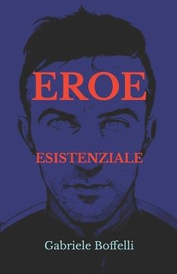 Eroe esistenziale - Gabriele Boffelli - cover