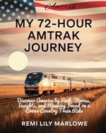 My 72-Hour Amtrak Journey: Discover America by Rail-Stories, Insights, and Meaning Found on a Cross-Country Train Ride