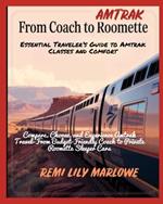 From Coach to Roomette Essential Traveler's Guide to Amtrak Classes and Comfort: Compare, Choose, and Experience Amtrak Travel-From Budget-Friendly Coach to Private Roomette Sleeper Cars