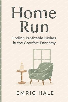 Home Run: Finding Profitable Niches in the Comfort Economy - Emric Hale - cover