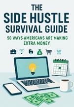 The Side Hustle Survival Guide: +50 Ways Americans Are Making Extra Money