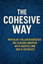 The Cohesive Way: How Blue-Collar Businesses Are Scaling Smarter with Agentic CRM and AI Outreach