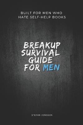Breakup Survival Guide for Men: Built for men who hate self-help books - Stefan Jonsson - cover