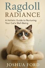 Ragdoll Radiance: A Holistic Guide to Nurturing Your Cat's Well-Being