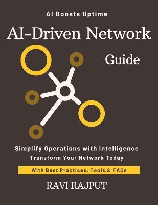 AI-Driven Network Guide: Automate Networks with AI Now Master Network Intelligence Fast Smarter Automation Without Delay Drive Network Efficiency Today Future-Ready Network Strategies - Ravi Rajput - cover