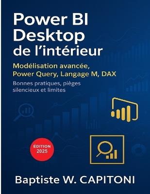 Power BI Desktop de l'intérieur: Modélisation avancée, langage M, DAX, Power Query: bonnes pratiques, pièges silencieux et limites - Baptiste W Capitoni - cover