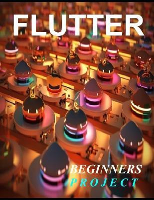 Flutter Programming: A Complete Readymade Solution - For Your Flutter Learning Course at One Place - Step - By - Step - Shikha Kesarwani - cover