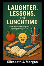 Laughter, Lessons, and Life: Jokes About Learning and Laughing Through It All