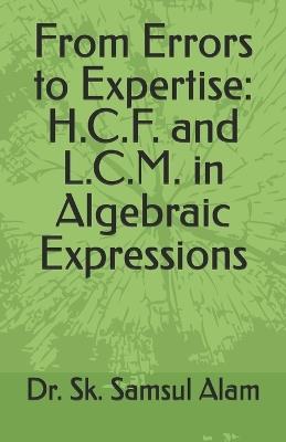 From Errors to Expertise: H.C.F. and L.C.M. in Algebraic Expressions - Sk Samsul Alam - cover