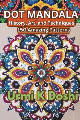 Dot Mandalas: History, Art, and Techniques - Urmi K Doshi - cover