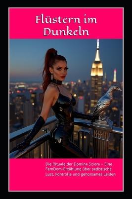 Flüstern im Dunkeln: Die Rituale der Domina Sciora: Eine FemDom-Erzählung über sadistische Lust, Kontrolle und gehorsames Leiden - Madame X,Savannah DeLuca,Vivian Cross - cover