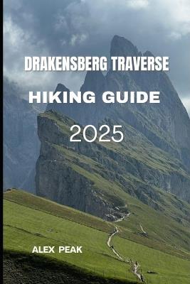 Drakensberg Traverse Hiking Guide 2025 - Alex Peak - cover