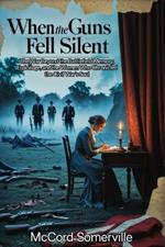 When the Guns Fell Silent: The War Beyond the Battlefield Memory, Espionage, and the Women Who Chronicled the Civil War's Soul