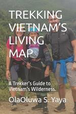 Trekking Vietnam's Living Map: A Trekker's Guide to Vietnam's Wilderness.