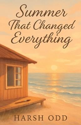 Summer That Changed Everything: summer romance fiction - Harsh Odd - cover