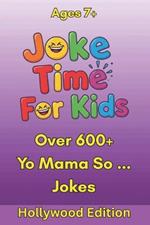 Joke Time For Kids - Yo Mama So ... Hollywood Edition - Over 600+ Jokes - Ages 7+: Yo Mama Jokes for Kids Who Love Movies, Stars, and All Things Hollywood Laugh-Out-Loud Jokes from Red Carpets, Sets, and Streaming Screens