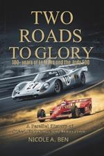 Two Roads to Glory: 100+ Years of Le Mans and the Indy 500-A Parallel History of Speed, Endurance, and Innovation