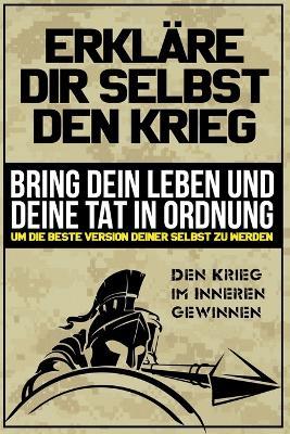 Erkläre dir selbst den Krieg: Bring dein Leben und deine Tat in Ordnung, um die beste Version deiner Selbst zu werden - Marc Summers - cover