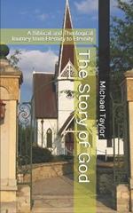 The Story of God: A Biblical and Theological Journey from Eternity to Eternity