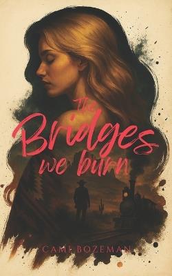 The Bridges We Burn - Cami Bozeman - cover