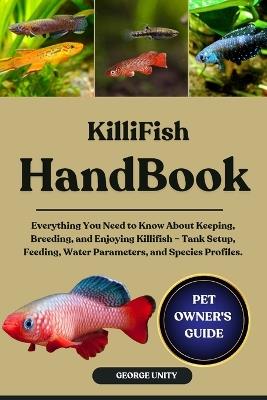 Killifish Handbook: Everything You Need to Know About Keeping, Breeding, and Enjoying Killifish - Tank Setup, Feeding, Water Parameters, and Species Profiles. - George Unity - cover