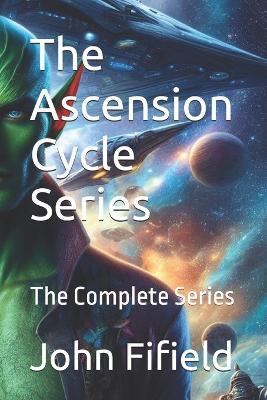 The Ascension Cycle Series: The Complete Series - John Fifield - cover