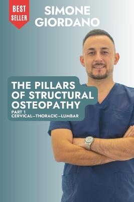 The Pillars of Structural Osteopathy: Part 1 Cervical-Thoracic-Lumbar - Simone Giordano - cover