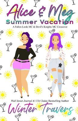 Alice & Meg - Summer Vacation: A Fallen Lords MC & Devil's Knights MC Crossover - Winter Travers - cover