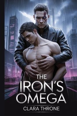 The Irons's Omega: A dark MM mafia Mpreg romance begins as an enemies-to-lovers tale, where a ruthless enforcer finds his world upended by an unexpected heir and a dangerous path to redemption. - Clara Throne - cover