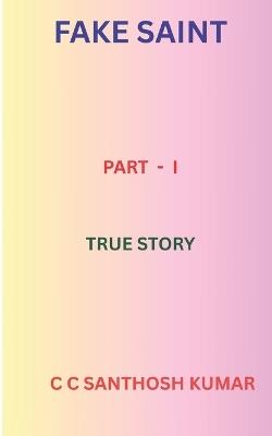 Fake Saint: True Story - C C Santhosh Kumar - cover